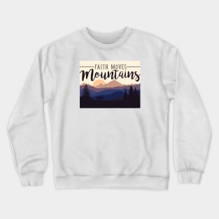 Faith Moves Mountains, sunset in the mountains Crewneck Sweatshirt